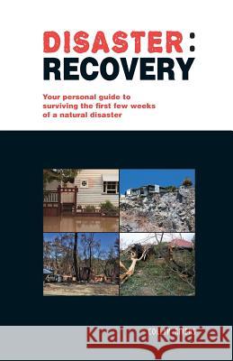 Disaster: recovery: Your personal guide to surviving the first few weeks Rivers, Collyn 9781925403817 Woodslane Pty Ltd