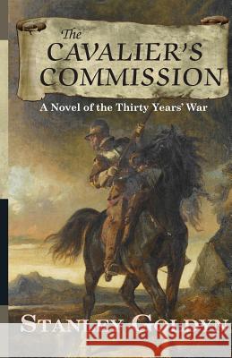 Cavalier's Commission: A Novel of the Thirty Years War Stanley Goldyn 9781925403824 Woodslane Pty Ltd