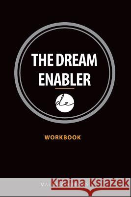 The Dream Enabler: Workbook Matthew Burgess Dyan Burgess 9781925406078 D & M Fancy Pastry