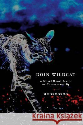 Doin Wildcat: A Novel Koori Script as Constructed by Mudrooroo Mudrooroo 9781925416459 Ett
