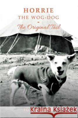 Horrie the Wog-Dog: The Original Tail Ion Idriess 9781925416992 ETT Imprint