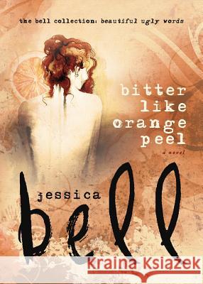 Bitter Like Orange Peel Jessica Bell 9781925417487