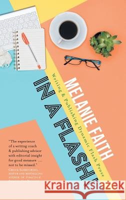 In a Flash!: Writing & Publishing Dynamic Flash Prose Melanie Faith 9781925417708