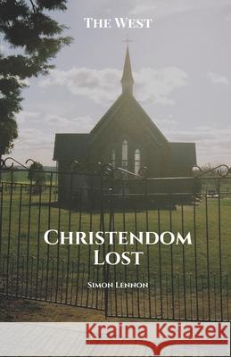 Christendom Lost Simon Lennon 9781925446203 Pine Hill Books