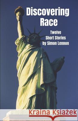Discovering Race: Twelve Short Stories Simon Lennon 9781925446357 Pine Hill Books