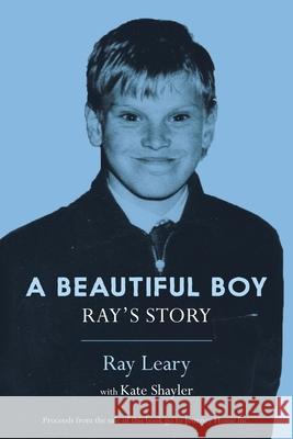 A Beautiful Boy: Ray's Story Kate Shayler, Ray Leary 9781925447514 Moshpit Publishing