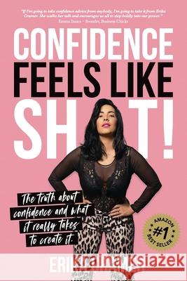 Confidence Feels Like Shit: The truth about confidence and what it really takes to create it Erika Cramer 9781925452303 Dean Publishing