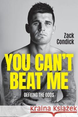 You Can't Beat Me Zack Condick 9781925452891 Dean Publishing