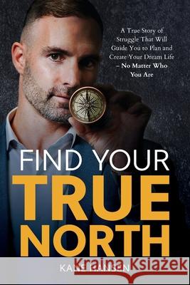 Find Your True North Kane Hansen 9781925452945 Dean Publishing