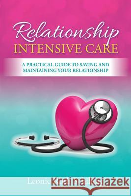 Relationship Intensive Care: A practical guide to saving and maintaining your relationship Schilling, Leonie R. 9781925471007 North Lakes Counselling Services