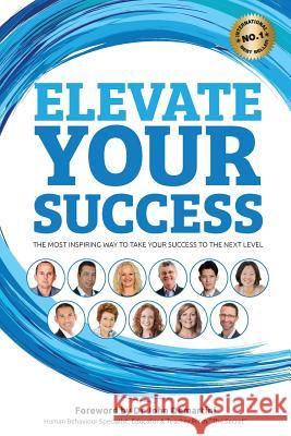 Elevate Your Success: The most inspiring way to take your success to the next level Harvey, Benjamin J. 9781925471038 Author Express