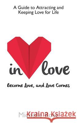 In Love: Become Love, and Love Comes Michelle Rose 9781925471212 Michelle Rose Glacken