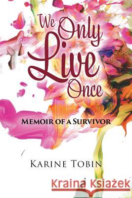 We Only Live Once: Memoir of a survivor Karine Tobin 9781925471465 Karine Tobin