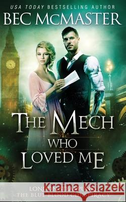 The Mech Who Loved Me Bec McMaster 9781925491180 Lochaber Press