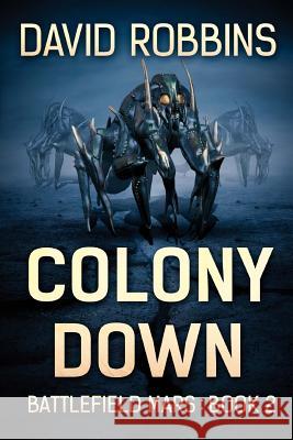 Colony Down: Battlefield Mars Book 2 David Robbins 9781925493443