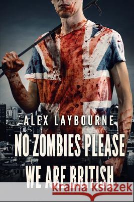 No Zombies Please We Are British Alex Laybourne 9781925493603 Severed Press