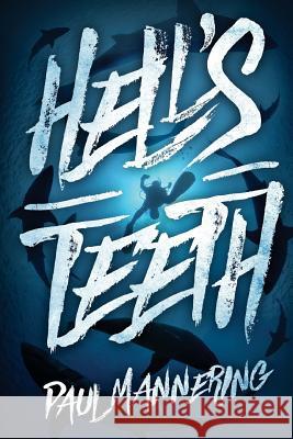 Hell's Teeth: A Deep Sea Thriller Paul Mannering 9781925493672 Severed Press