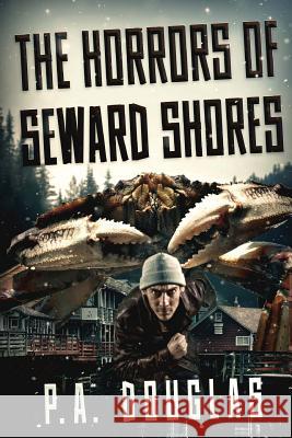 The Horrors Of Seward Shores Douglas, P. A. 9781925493696 Severed Press