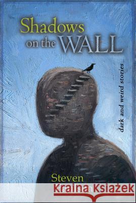 Shadows on the Wall: Dark and Weird Stories Steven Paulsen 9781925496574
