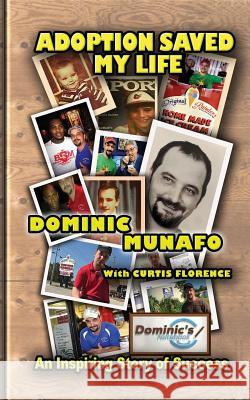 Adoption Saved My Life: An Inspiring Story of Success Dominic Munafo Curtis Florence Kim Lambert 9781925499049 Dreamstone Publishing