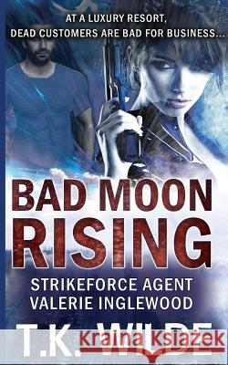 Bad Moon Rising: Strikeforce Agent Valerie Inglewood T. K. Wilde 9781925499230 Dreamstone Publishing