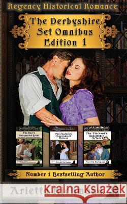 The Derbyshire Set Omnibus Edition 1: Regency Historical Romance Arietta Richmond 9781925499551