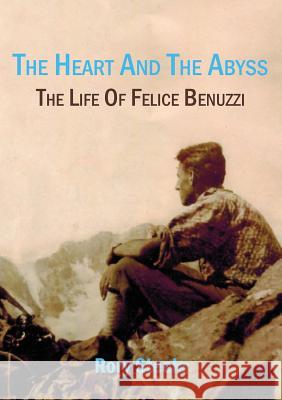 The heart and the abyss: The life of Felice Benuzzi Steele, Rory 9781925501049