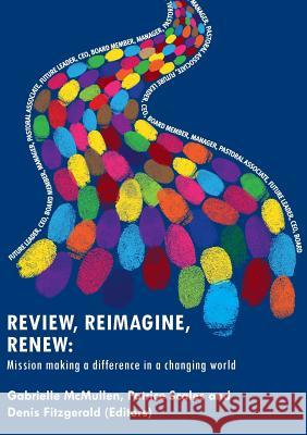 Review, Reimagine, Renew: Mission Making a Difference in a Changing World Gabrielle McMullen, Patrice & Fitzgerald, Denis Scales 9781925501223 Connor Court Publishing