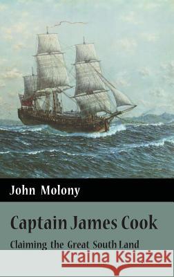 Captain James Cook: Claiming the Great South Land John Molony   9781925501285