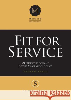 Fit for Service: Meeting the Demand of the Asian Middle Class Anthony Bragg Nick Cater 9781925501377 Connor Court Publishing Pty Ltd