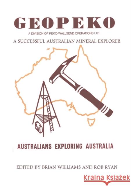 Geopeko - A successful Australian mineral explorer Bob Ryan (Manchester Business School), Brian Williams (CSIR) 9781925501780