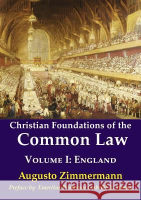 Christian Foundations of the Common Law: Volume 1: England Augusto Zimmermann 9781925501889 Connor Court Publishing Pty Ltd