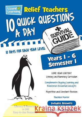 Lizard Learning Relief Teachers 10 Quick Questions a Day - A Survival Guide: Semester 1 Cindy Holmberg-Smith 9781925509601