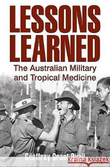 Lessons Learned: The Australian Military and Tropical Medicine    9781925520224 Big Sky Publishing