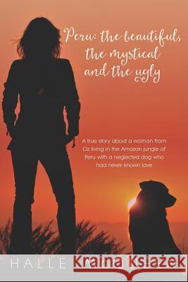 Peru: the Beautiful, the Mystical and the Ugly Halle McQueen 9781925529326