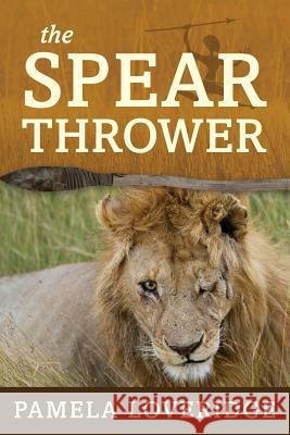 The Spear Thrower Pamela Loveridge 9781925529777 Moshpit Publishing