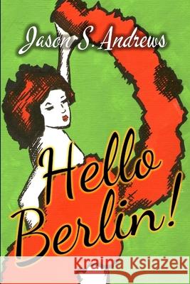 Hello Berlin! Jason S Andrews 9781925536119