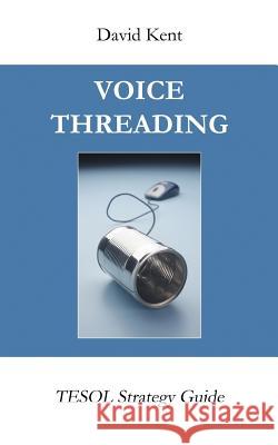 Voicethreading: Tesol Strategy Guide David Kent 9781925555035 Pedagogy Press