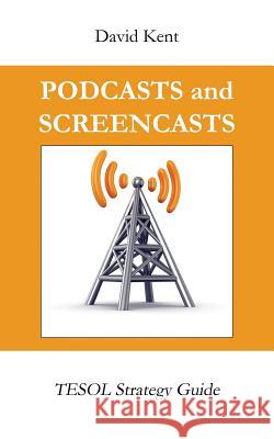 Podcasts and Screencasts: Tesol Strategy Guide David Bradley Kent 9781925555097 Pedagogy Press