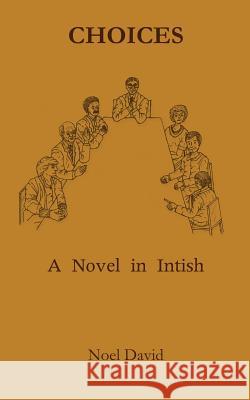 Choices: A Novel in Intish Noel David 9781925555370