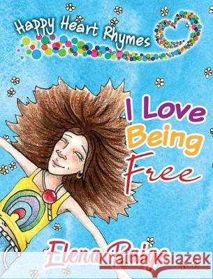 I Love Being Free Elena Paige 9781925557633 Angelos Publishing