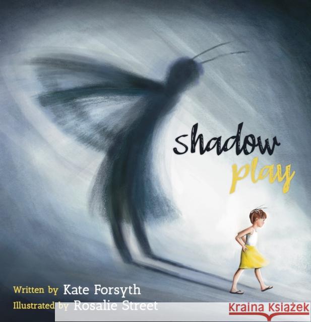 Shadow Play Kate Forsyth Rosalie Street 9781925563740