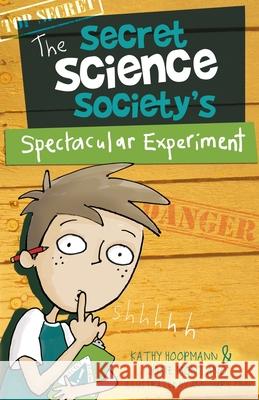 The Secret Science Society's Spectacular Experiment Kathy Hoopmann Josie Montano Ann-Marie Finn 9781925563764