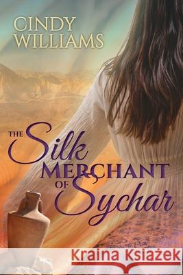 The Silk Merchant of Sychar Cindy Williams 9781925563788 Rhiza Press