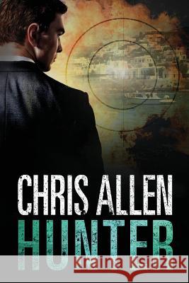Hunter: The Alex Morgan Interpol Spy Thriller Series (Intrepid 2) Chris Allen 9781925579123 Bright Sea Publishing