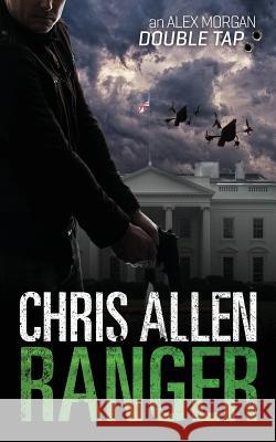 Ranger: The Alex Morgan Interpol Spy Thriller Series (A Novella) Allen, Chris 9781925579185 Bright Sea Publishing