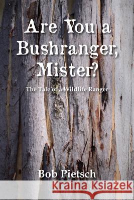 Are You a Bushranger, Mister? Bob Pietsch 9781925585711