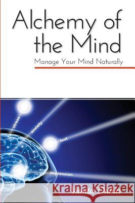 Alchemy of the Mind: Manage your Mind Naturally Dahia, Vanita 9781925585902 Vanita Dahia