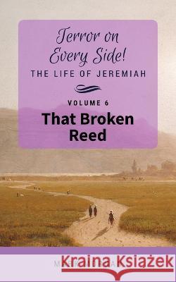 That Broken Reed: Volume 6 of 6 Mark Timothy Morgan 9781925587180