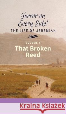 That Broken Reed: Volume 6 of 6 Mark Timothy Morgan 9781925587197 Bible Tales Online